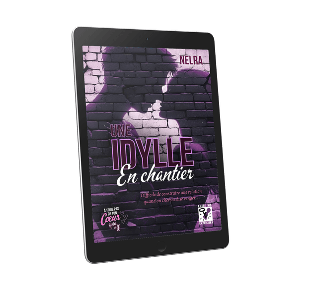 Une Idylle en Chantier - Spin off 2 de la saga A Trois Pas de ton Coeur, par NELRA