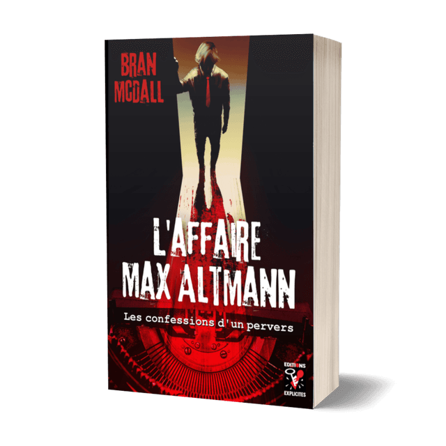 L&#039;Affaire Max Altmann - Les confessions d&#039;un pervers, par Bran McDall