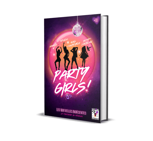 Party Girls ! - Recueil vol. 1 des Nouvelles Indécentes (Intégrale) - Collectifs d&#039;auteures