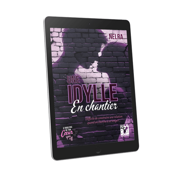 Une Idylle en Chantier - Spin off 2 de la saga A Trois Pas de ton Coeur, par NELRA